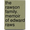 The Rawson Family. Memoir Of Edward Raws door Rawson