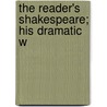 The Reader's Shakespeare; His Dramatic W by Shakespeare William Shakespeare