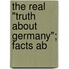 The Real "Truth About Germany"; Facts Ab door Douglas Brooke Wheelton Sladen