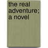 The Real Adventure; A Novel door Henry Kitchell Webster