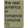 The Real America In Romance (Volume 1); door John Roy Musick