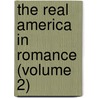 The Real America In Romance (Volume 2) by Sir Clements R. Markham