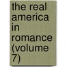 The Real America In Romance (Volume 7) door Sir Clements R. Markham