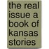 The Real Issue A Book Of Kansas Stories