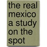 The Real Mexico A Study On The Spot door H. hamilton Fyee