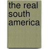 The Real South America door Charles Domville Fife