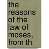 The Reasons Of The Law Of Moses, From Th door Moses Maimonides