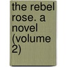 The Rebel Rose. A Novel (Volume 2) door Justin Mccarthy