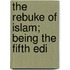 The Rebuke Of Islam; Being The Fifth Edi