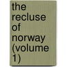 The Recluse Of Norway (Volume 1) by Miss Anna Maria Porter