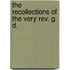 The Recollections Of The Very Rev. G. D.