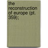 The Reconstruction Of Europe (Pt. 359); by Harold Murdock