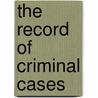 The Record Of Criminal Cases door Ram Gopal Sanyal