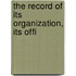 The Record Of Its Organization, Its Offi
