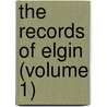 The Records Of Elgin (Volume 1) door Elgin