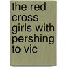 The Red Cross Girls With Pershing To Vic door Margaret O'Bannon Womack Vandercook