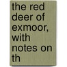The Red Deer Of Exmoor, With Notes On Th door Archibald Hamilton
