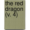 The Red Dragon (V. 4) door Charles Wilkins