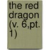 The Red Dragon (V. 6,Pt. 1)