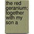 The Red Geranium; Together With My Son A