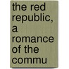 The Red Republic, A Romance Of The Commu by William Chambers