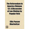 The Referendum In America (Volume 12); A door Ellis Paxson Oberholtzer