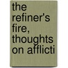 The Refiner's Fire, Thoughts On Afflicti by Refiner