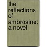 The Reflections Of Ambrosine; A Novel by Elinore Glyn
