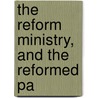 The Reform Ministry, And The Reformed Pa door General Books