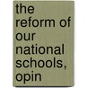 The Reform Of Our National Schools, Opin by James Morton