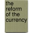 The Reform Of The Currency