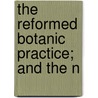 The Reformed Botanic Practice; And The N door John Hollins