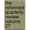 The Reformed Quarterly Review  Volume 27 door Reformed Church in the United Board