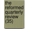 The Reformed Quarterly Review (35) by Reformed Church in the United Board