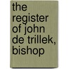 The Register Of John De Trillek, Bishop door Chu Catholic Church Diocese of Hereford