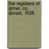 The Registers Of Almer, Co. Dorset, 1538 door England Almer