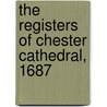 The Registers Of Chester Cathedral, 1687 door Chester Cathedral
