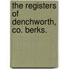 The Registers Of Denchworth, Co. Berks. door England Denchworth