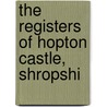 The Registers Of Hopton Castle, Shropshi by England Hopton Castle