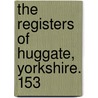 The Registers Of Huggate, Yorkshire. 153 by England Huggate