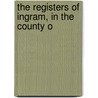 The Registers Of Ingram, In The County O door Eng Ingram