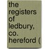 The Registers Of Ledbury, Co. Hereford (