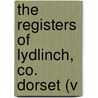 The Registers Of Lydlinch, Co. Dorset (V door England Lydlinch