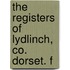 The Registers Of Lydlinch, Co. Dorset. F