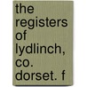The Registers Of Lydlinch, Co. Dorset. F by Eng. Lydlinch