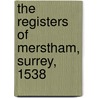The Registers Of Merstham, Surrey, 1538 by England Merstham