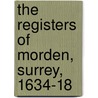 The Registers Of Morden, Surrey, 1634-18 door Morden