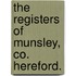 The Registers Of Munsley, Co. Hereford.