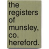The Registers Of Munsley, Co. Hereford. by Eng Munsley