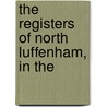 The Registers Of North Luffenham, In The by England North Luffenham